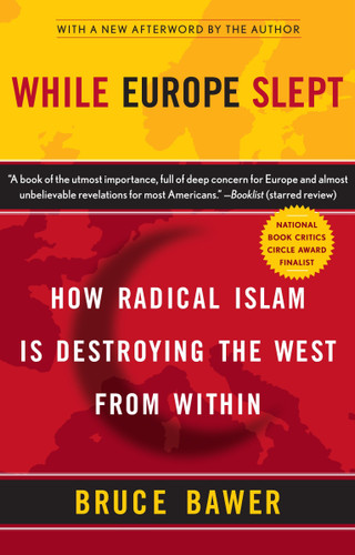 While Europe Slept (How Radical Islam is Destroying the West from Within) by Bruce Bawer, 9780767920056