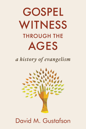 Gospel Witness through the Ages (A History of Evangelism) by David M. Gustafson, 9780802877284