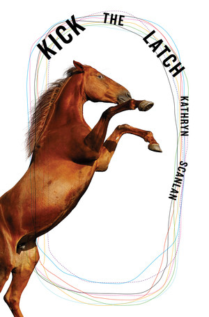 Kick the Latch by Kathryn Scanlan, 9780811232005