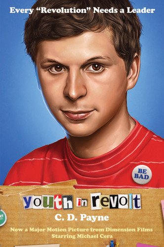 Youth in Revolt (Now a major motion picture from Dimension Films starring Michael Cera) by C.D. Payne, 9780767931243