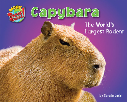 Capybara (The World's Largest Rodent) by Natalie Lunis, 9781642800784