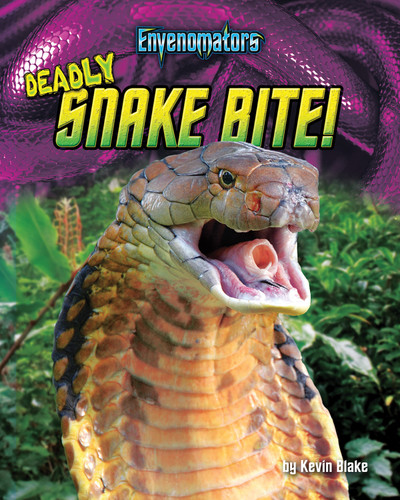Deadly Snake Bite! by Kevin Blake, 9781684026555