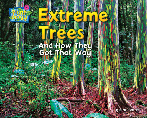 Extreme Trees (And How They Got That Way) by Ellen Lawrence, 9781642807936