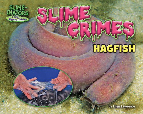 Slime Crimes (Hagfish) by Ellen Lawrence, 9781684026951
