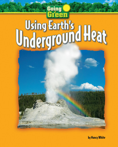 Using Earth's Underground Heat - 9781597169639 by Nancy White, 9781597169639