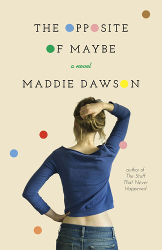 The Opposite of Maybe (A Novel) by Maddie Dawson, 9780770437688