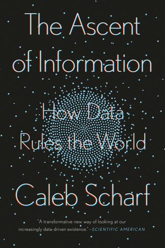 The Ascent of Information (How Data Rules the World) by Caleb Scharf, 9780593087251