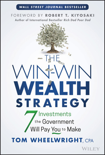 The Win-Win Wealth Strategy (7 Investments the Government Will Pay You to Make) - 9781119911548 by Tom Wheelwright, 9781119911548