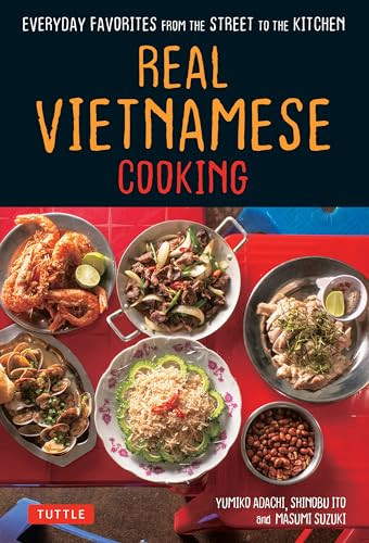 Real Vietnamese Cooking (Everyday Favorites from the Street to the Kitchen) by Yumiko Adachi, Shinobu Ito, 9780804852876