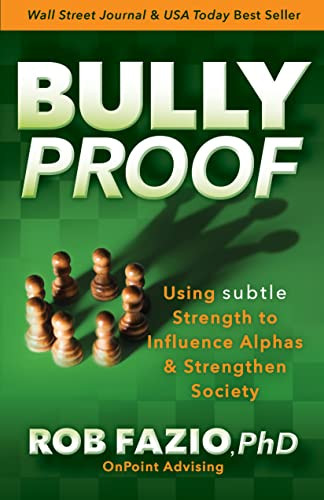 BullyProof (Using Subtle Strength to Influence Alphas and Strengthen Society) - 9781631959332 by Rob Fazio, PhD, 9781631959332