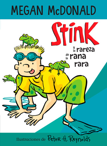 Stink y la rareza de la rana rara / Stink and the Freaky Frog Freakout (Spanish Edition) by Megan McDonald, Peter H. Reynolds, 9781644733578