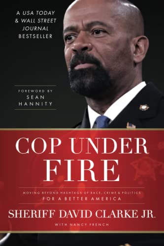 Cop Under Fire (Moving Beyond Hashtags of Race, Crime and Politics for a Better America) by David Clarke Jr., Nancy French, Sean Hannity, 9781546002437