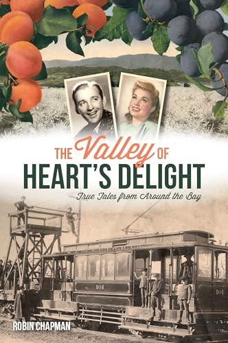 The Valley of Heart's Delight (True Tales from Around the Bay) by Robin Chapman, 9781467151474
