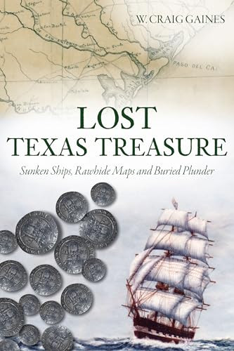 Lost Texas Treasure (Sunken Ships, Rawhide Maps and Buried Plunder) by W. Craig Gaines, 9781467151542