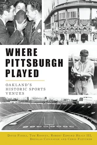 Where Pittsburgh Played (Oakland's Historic Sports Venues) by David Finoli, 9781467151467