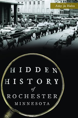 Hidden History of Rochester, Minnesota by Amy J. Hahn, 9781467149532