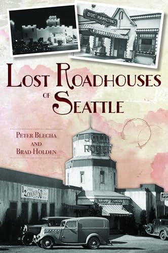 Lost Roadhouses of Seattle by Mr. Peter Blecha, 9781467150736 Lost Roadhouses of Seattle by Mr. Peter Blecha, 9781467150736