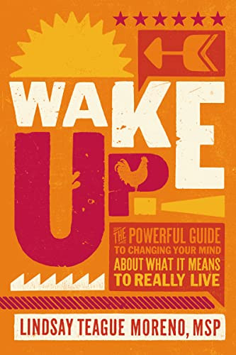 Wake Up! (The Powerful Guide to Changing Your Mind About What It Means to Really Live) - 9780785224488 by Lindsay Teague Moreno, 9780785224488