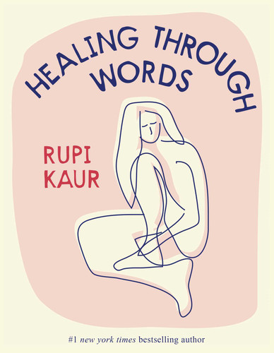 Healing Through Words by Rupi Kaur, 9781524873264