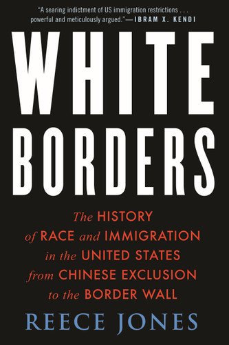 White Borders (The History of Race and Immigration in the United States from Chinese Exclusion to the Border Wall) - 9780807007266 by Reece Jones, 9780807007266