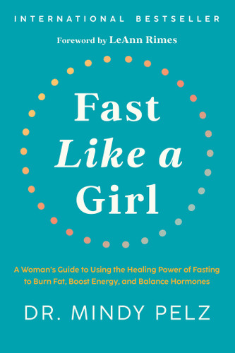 Fast Like a Girl (A Woman's Guide to Using the Healing Power of Fasting to Burn Fat, Boost Energy, and Balance Hormones) by Dr. Mindy Pelz, 9781401969929 Fast Like a Girl (A Woman's Guide to Using the Healing Power of Fasting to Burn Fat, Boost Energy, and Balance Hormones) by Dr. Mindy Pelz, 9781401969929