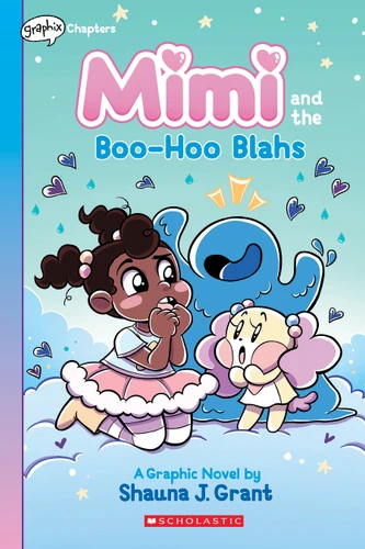 Mimi and the Boo-Hoo Blahs: A Graphix Chapters Book (Mimi #2) by Shauna J. Grant, Shauna J. Grant, 9781338766691
