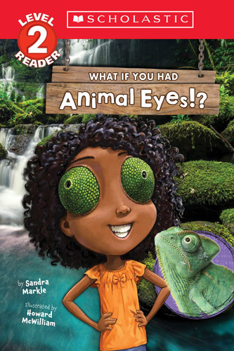 What If You Had Animal Eyes!? (Scholastic Reader, Level 2) by Sandra Markle, Howard McWilliam, 9781338847321