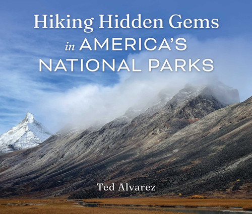 Hiking Hidden Gems in America's National Parks by Ted Alvarez, 9781493070770