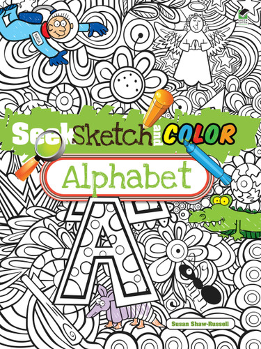 Seek, Sketch and Color -- Alphabet by Susan Shaw-Russell, 9780486497723