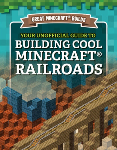Your Unofficial Guide to Building Cool Minecraft® Railroads by S. D. Morison, 9781978529366
