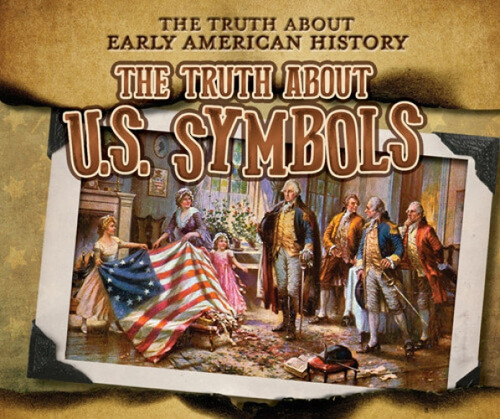 The Truth About U.S. Symbols by Charlotte Taylor, 9781978528000