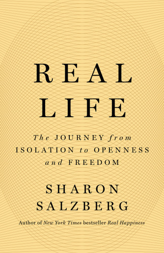 Real Life (The Journey from Isolation to Openness and Freedom) by Sharon Salzberg, 9781250835734
