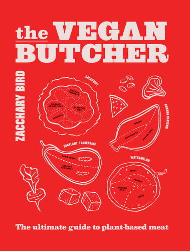 The Vegan Butcher (The ultimate guide to plant-based meat) - 9781922754097 by Zacchary Bird, 9781922754097