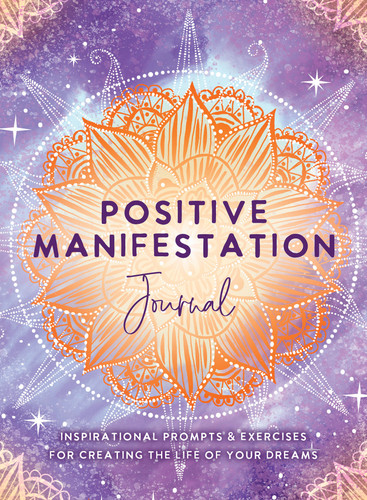 Positive Manifestation Journal (Inspirational Prompts & Exercises for Creating the Life of Your Dreams) by The Editors of Hay House, 9781401972431