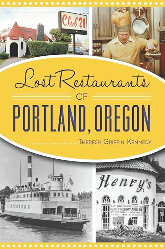 Lost Restaurants of Portland, Oregon by Theresa Kennedy-DuPay, 9781467143301