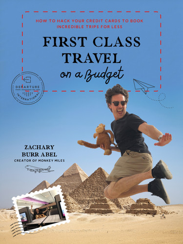 First Class Travel on a Budget (How to Hack Your Credit Cards to Book Incredible Trips for Less) by Zachary Abel, 9781645676621