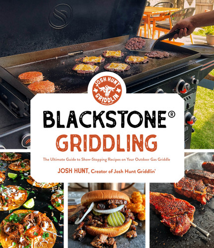 Blackstone® Griddling (The Ultimate Guide to Show-Stopping Recipes on Your Outdoor Gas Griddle) by Josh Hunt, 9781645679912 Blackstone® Griddling (The Ultimate Guide to Show-Stopping Recipes on Your Outdoor Gas Griddle) by Josh Hunt, 9781645679912