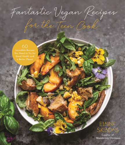 Fantastic Vegan Recipes for the Teen Cook (60 Incredible Recipes You Need to Try for Good Health and a Better Planet) by Elaine Skiadas, 9781645679769