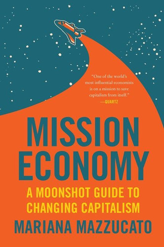 Mission Economy (A Moonshot Guide to Changing Capitalism) - 9780063273351 by Mariana Mazzucato, 9780063273351