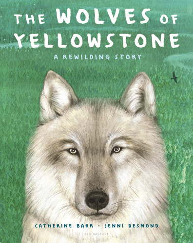 The Wolves of Yellowstone (A Rewilding Story) by Catherine Barr, 9781547607983