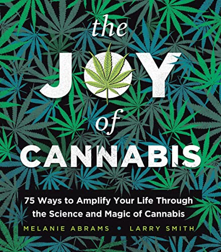 The Joy of Cannabis (75 Ways to Amplify Your Life Through the Science and Magic of Cannabis) by Melanie Abrams, Larry Smith, 9781728273181