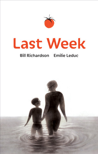 Last Week by Bill Richardson, Emilie Leduc, 9781773065663