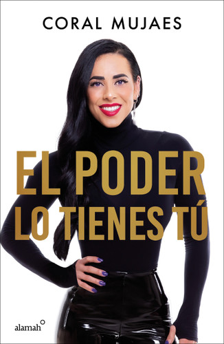 El poder lo tienes tú / The Power Is in You (Spanish Edition) by Coral Mujaes, 9786073813006