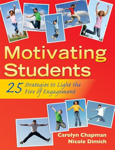 Motivating Students (25 Strategies to Light the Fire of Engagement) by Carolyn Chapman, Nicole Dimich, 9781935249788 Motivating Students (25 Strategies to Light the Fire of Engagement) by Carolyn Chapman, Nicole Dimich, 9781935249788