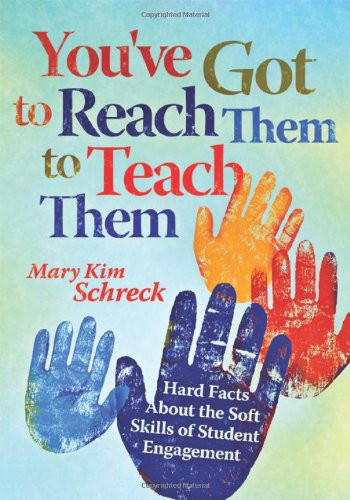 You've Got to Reach Them to Teach Them (Hard Facts About the Soft Skills of Student Engagement) by Mary Kim Schreck, 9781935542056