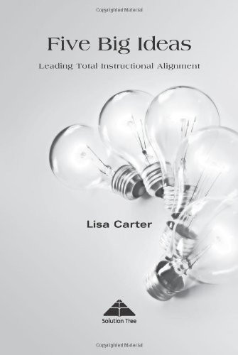 Five Big Ideas (Leading Total Instructional Alignment) by Lisa Carter, 9781934009239