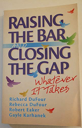 Raising the Bar and Closing the Gap (Whatever It Takes) by Richard DuFour, Rebecca DuFour, 9781935249849