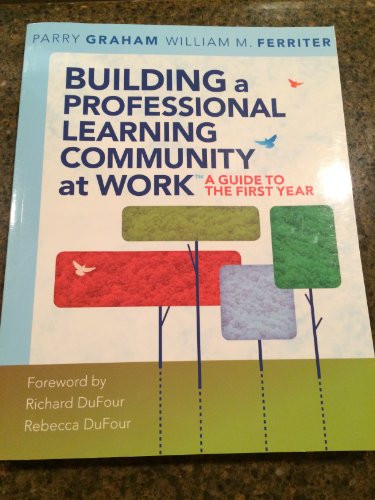 Building a Professional Learning Community at Work TM (A Guide to the First Year) by Parry Graham, William M. Ferriter, 9781934009598