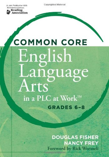 Common Core English Language Arts in a PLC at Work® Grades 6-8 by Douglas Fisher, Nancy Frey, 9781936764228