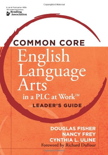 Common Core English Language Arts in a PLC at Work®, Leader's Guide by Douglas Fisher, Nancy Frey, 9781936764136